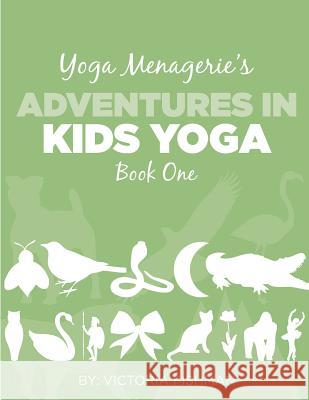 Yoga Menagerie's Adventures in Kids Yoga: Book One Victoria Fishman Morgan Keller 9781496048974