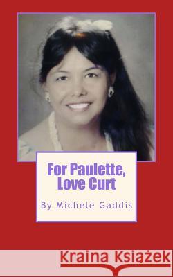 For Paulette, Love Curt Michele L. Gaddis 9781496049261 Createspace