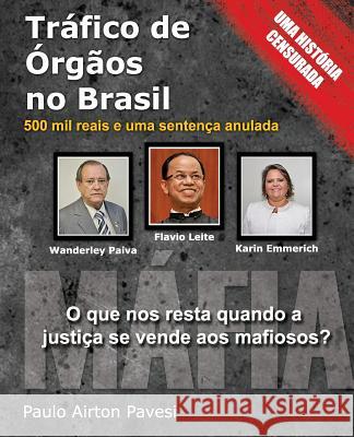 Trafico de Orgaos no Brasil: 500 mil reais e uma sentenca anulada Pavesi, Paulo Airton 9781496050243 Createspace Independent Publishing Platform