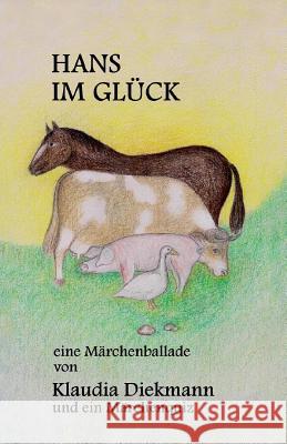 Hans Im Glueck: Eine Maerchenballade Klaudia Diekmann 9781496050816 Createspace