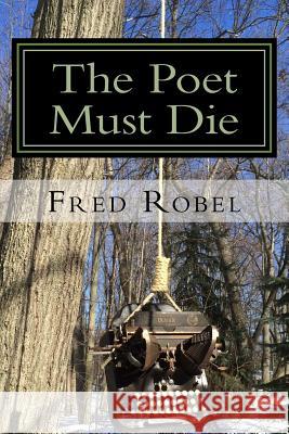 The Poet Must Die: Fritz365 2013 Fred Robel 9781496052353 Createspace