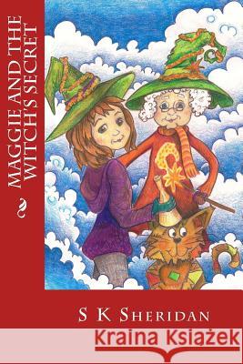 Maggie and the Witch's Secret S. K. Sheridan 9781496052469 Createspace