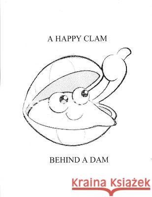 A Happy Clam Behind A Dam Zemlansky, Greg 9781496053947 Createspace