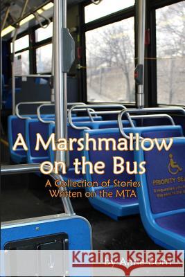 A Marshmallow on the Bus: A Collection of Stories Written on the MTA Born, Anne 9781496054746 Createspace