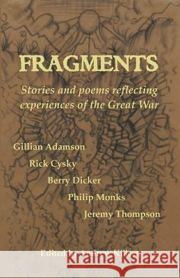 Fragments: Stories and poems reflecting experiences of the Great War Adamson, Gillian 9781496054807 Createspace