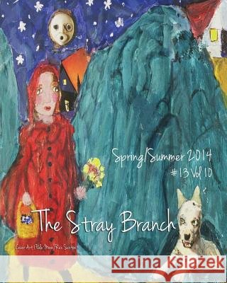The Stray Branch: Spring/Summer 2014 #13 Vo Debbie Berk Rex Sexton 9781496054869 Createspace
