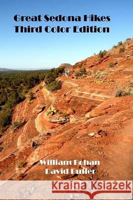 Great Sedona Hikes Third Color Edition: The 26 Greatest Hikes in Sedona Arizona William Bohan David Butler 9781496054944 Createspace