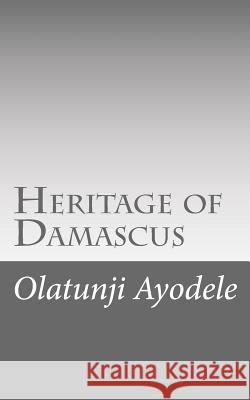 Heritage of Damascus Capt Olatunji Ayodele 9781496055583 Createspace