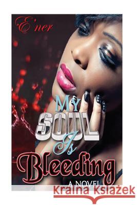 My Soul is Bleeding Volume I E'Ner 9781496055996 Createspace