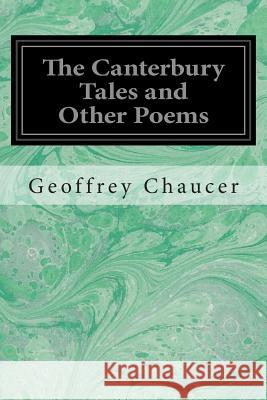 The Canterbury Tales and Other Poems Geoffrey Chaucer 9781496056122