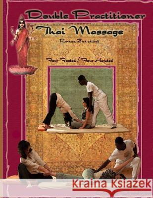 Double Practitioner Thai Massage- 2nd edition: four handed/four footed Grodner Lmt, Ariela 9781496056245 Createspace