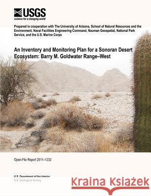 An Inventory and Monitoring Plan for a Sonoran Desert Ecosystem: Barry M. Goldwater Range?West U. S. Department of the Interior 9781496058409