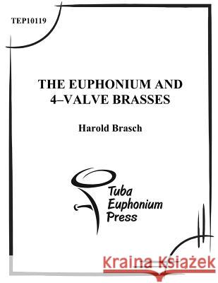 The Euphonium and 4-Valve Brasses: An Advanced Tutor Harold T. Brasch 9781496058799 Createspace