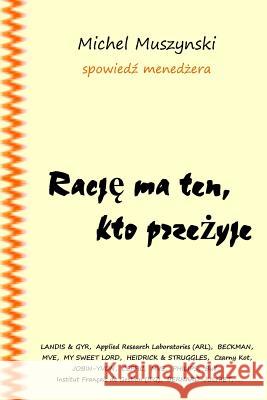 Racje Ma Ten, Kto Przezyje: Survivors Are Right Michel Muszynski Ja Jo 9781496059291 Createspace Independent Publishing Platform