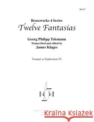 Twelve Fantasias: for Trumpet or TC Euphonium Klages, James 9781496059574 Createspace