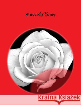 Sincerely Yours Chad Moc 9781496060068 Createspace