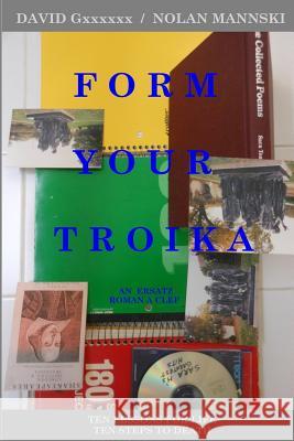 Form Your Troika: Ten Lessons for Life / Ten Steps to Death David Gxxxxxx Nolan Mannski 9781496060709