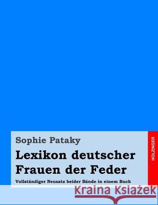 Lexikon deutscher Frauen der Feder: Vollständiger Neusatz beider Bände in einem Buch Pataky, Sophie 9781496061652 Createspace