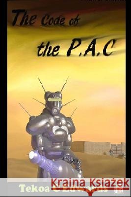 The Code of the P.A.C. Tekoa C. Edwards Tausha M. Neal Glenn a. Edwards 9781496062239