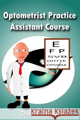 Optometrist Practice Assistant Course Online Trainees 9781496062253 Createspace