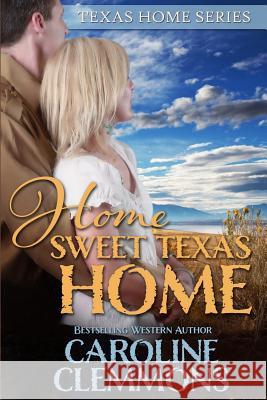 Home Sweet Texas Home Caroline Clemmons 9781496062642 Createspace