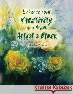 Enhance Your Creativity and Break Artist's Block Marilyn Z. Kahn 9781496063687 Createspace