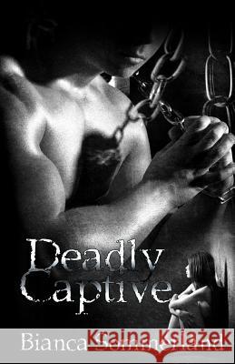 Deadly Captive Bianca Sommerland 9781496064110 Createspace