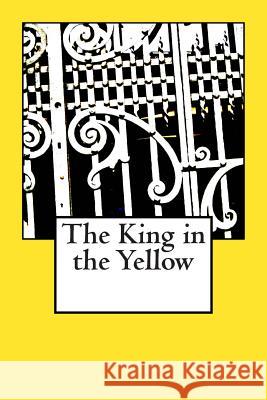 The King in the Yellow Robert W. Chambers 9781496064691 Createspace