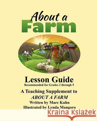 About a Farm - Lesson Guide: A Supplemental Teaching Guide to the book, About a Farm Kuhn, Marc 9781496065650