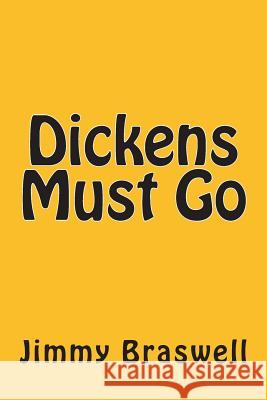 Dickens Must Go Jimmy Braswell 9781496066510