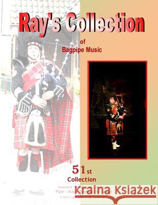 Ray's Collection of Bagpipe Music Volume 51 Pm Raymon D George Delanghe 9781496067081 Createspace