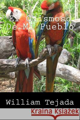 El Chismoso De Mi Pueblo Tejada, William C. 9781496067470 Createspace