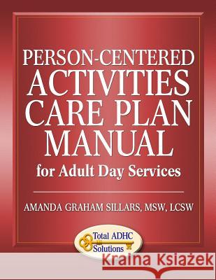Person-Centered Activities Care Plan Manual for Adult Day Services Amanda Graham Sillars 9781496068316 Createspace
