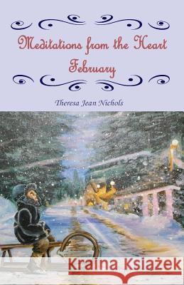 Meditations from the Heart February Theresa Jean Nichols 9781496069405