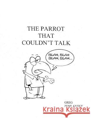 The Parrot That Couldn't Talk Greg Zemlansky 9781496069634 Createspace