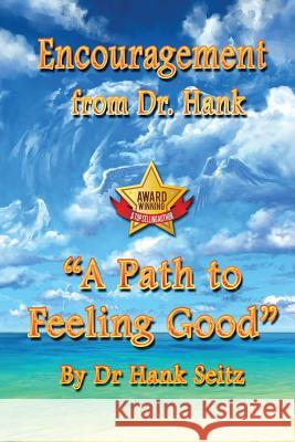Encouragement From Dr. Hank: A Path to Feeling Good Seitz, Hank 9781496069955 Createspace