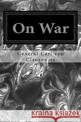 On War General Carl Von Clausewitz Colonel J. J. Graham 9781496070579