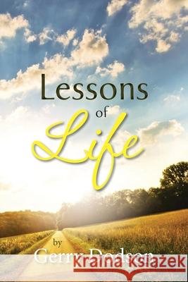 Lessons of Life Gerry Dodson 9781496071026 Createspace Independent Publishing Platform