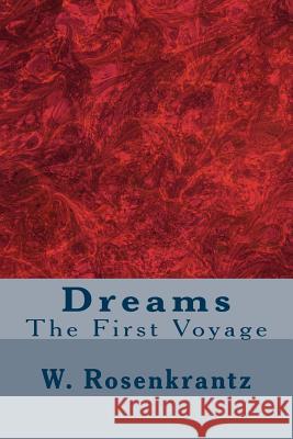 Dreams: The First Voyage MR W. Rosenkrantz 9781496071071
