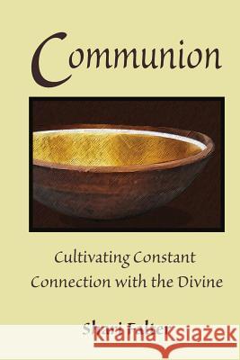 Communion: Cultivating Constant Connection with the Divine Shari Falter 9781496071699