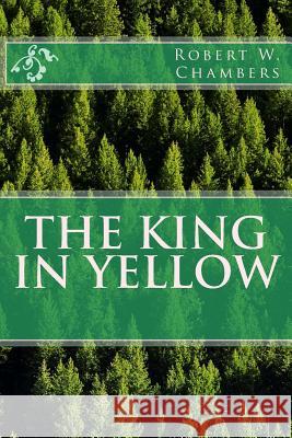 The King in Yellow Robert W. Chambers 9781496074027 Createspace