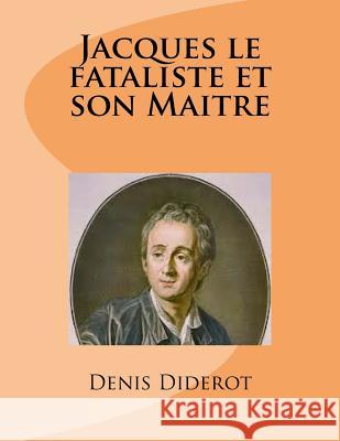 Jacques le fataliste et son Maitre Diderot, Denis 9781496075062 Createspace