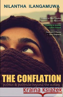 The Conflation: politics and politrics beyond the ecstasy Ilangamuwa, Nilantha 9781496075529 Createspace