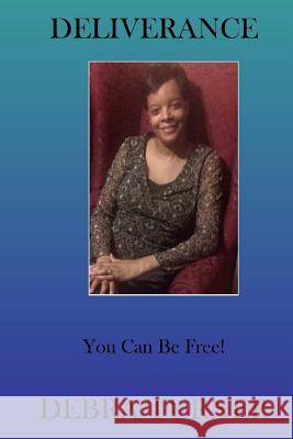 Deliverance: You Can Be Free! Debra Turner 9781496075703