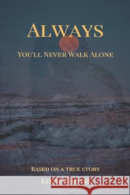 Always: You'll Never Walk Alone Keith L. Whiting 9781496077301 Createspace Independent Publishing Platform