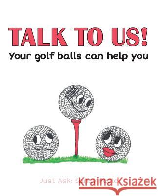Talk to Us! Your Golf Balls Can Help You Sandy Peele 9781496077387 Createspace