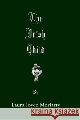 The Irish Child Laura Joyce Moriarty 9781496077660