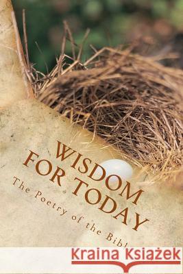 Wisdom for Today: The Poetry of the Bible Kimberly M. Hartfield 9781496079671 Createspace