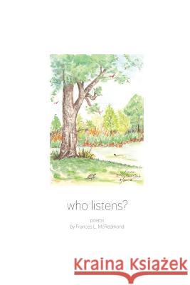 Who Listens?: Poems by Frances L. McRedmond Frances L. McRedmond 9781496080752 Createspace