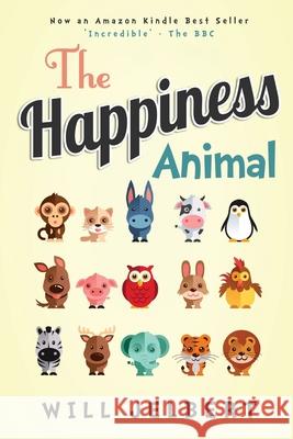 The Happiness Animal Will Jelbert 9781496081131 Createspace Independent Publishing Platform